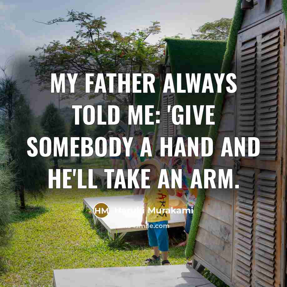 “My father always told me: 'Give somebody a hand and…” quote by Haruki Murakami