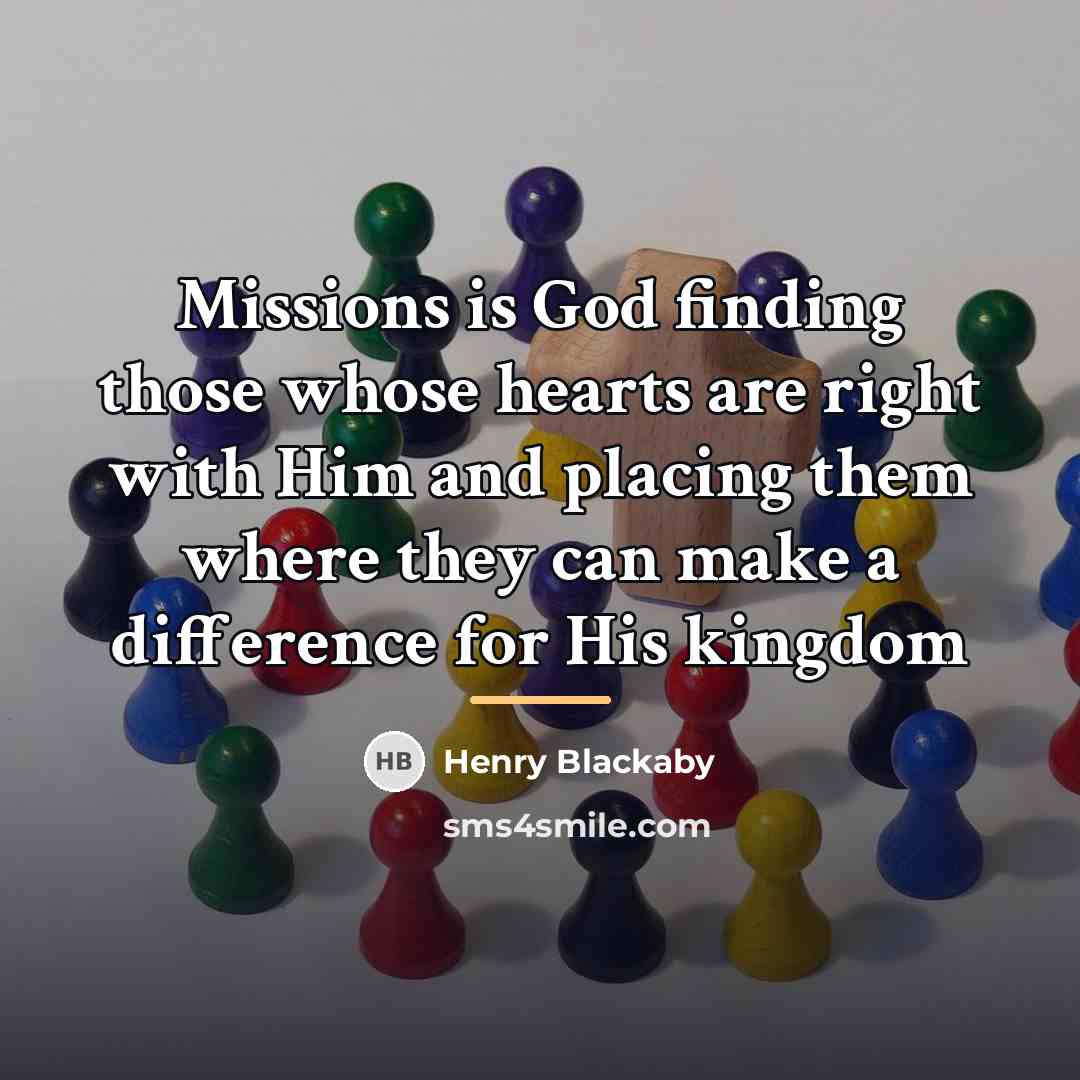 “Missions is God finding those whose hearts are right with…” quote by Henry Blackaby