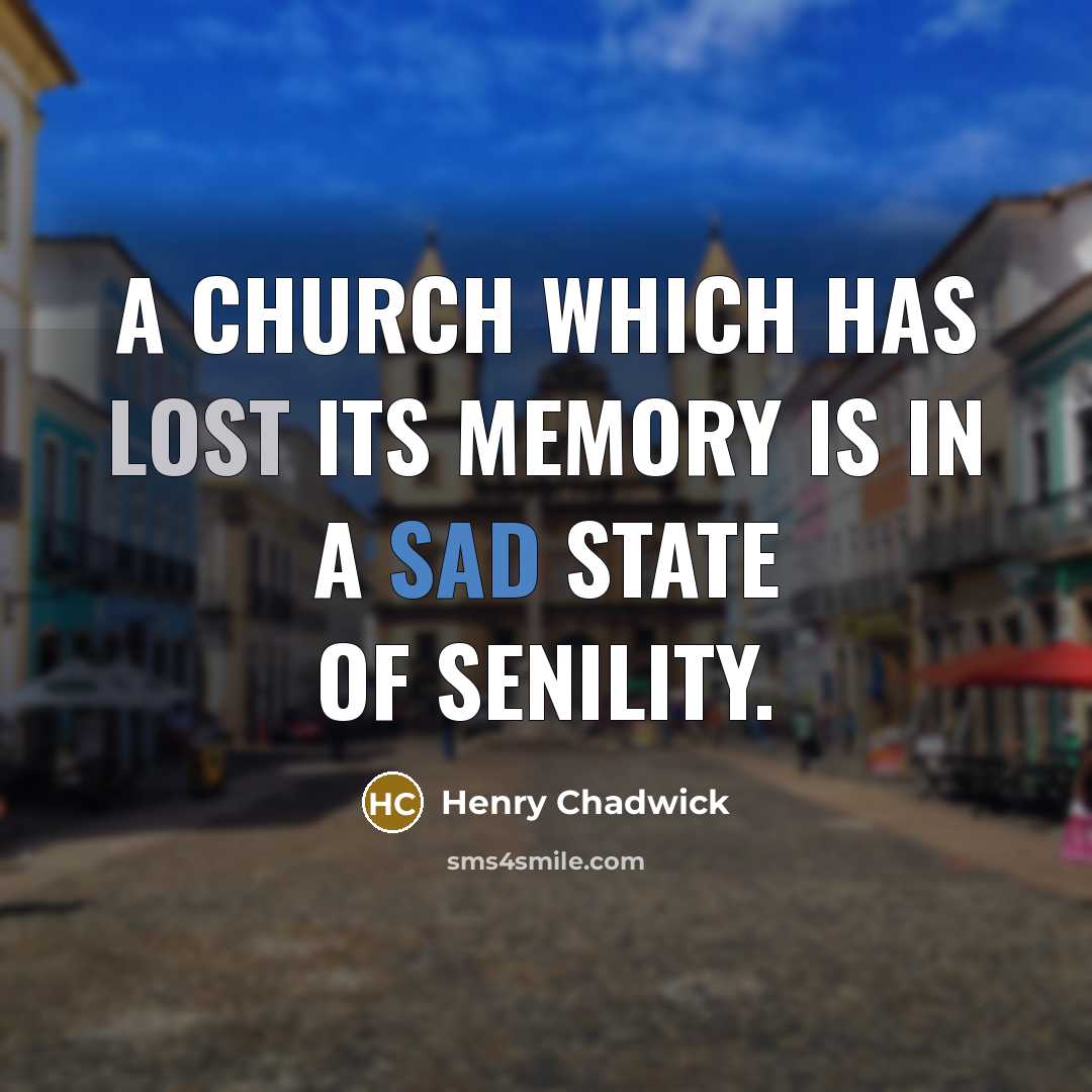 “A Church which has lost its memory is in a…” quote by Henry Chadwick