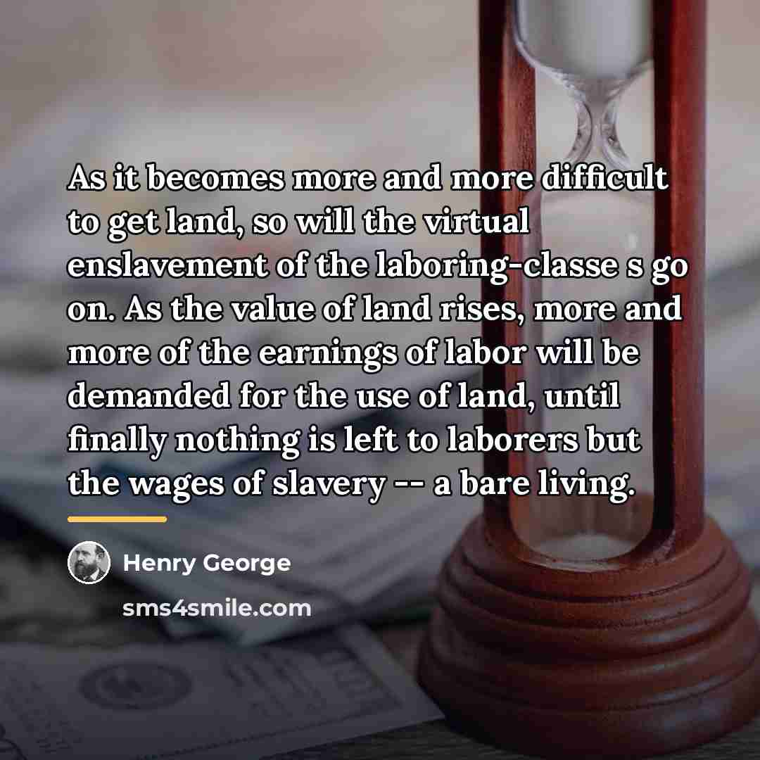 “As it becomes more and more difficult to get land,…” quote by Henry George
