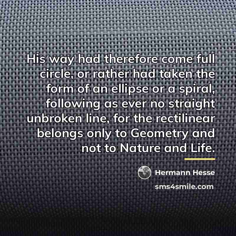 “His way had therefore come full circle, or rather had…” quote by Hermann Hesse