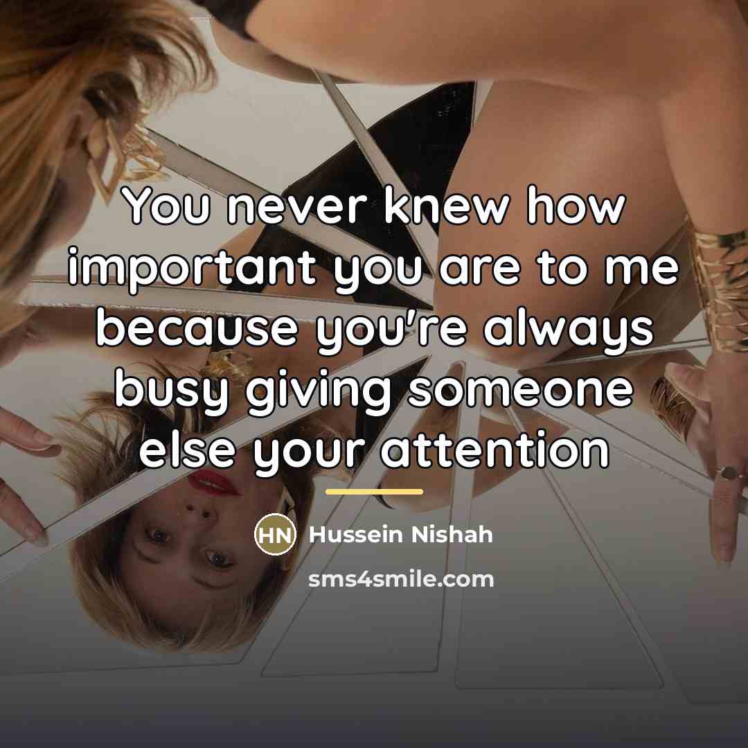 “You never knew how important you are to me because…” quote by Hussein Nishah