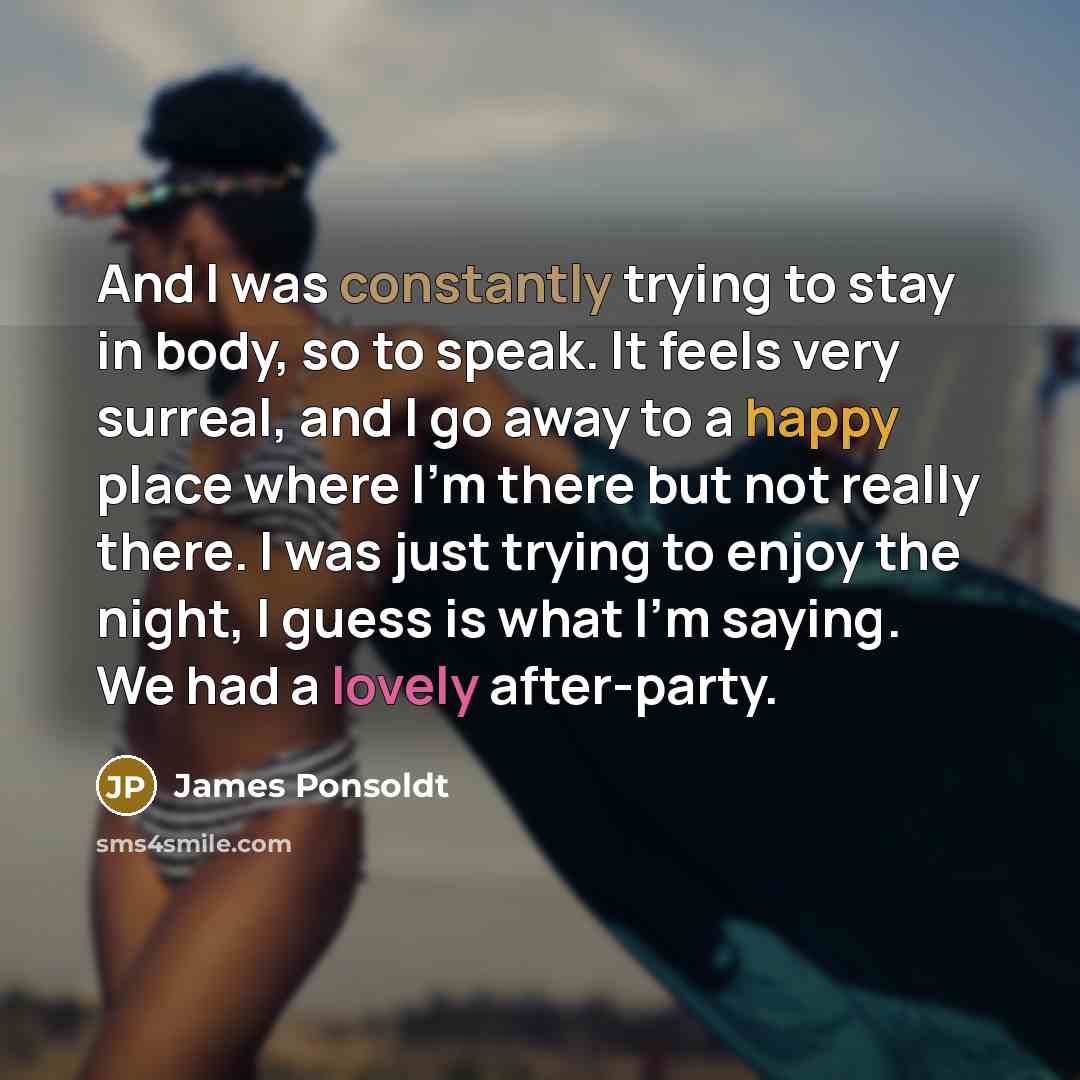 “And I was constantly trying to stay in body, so…” quote by James Ponsoldt