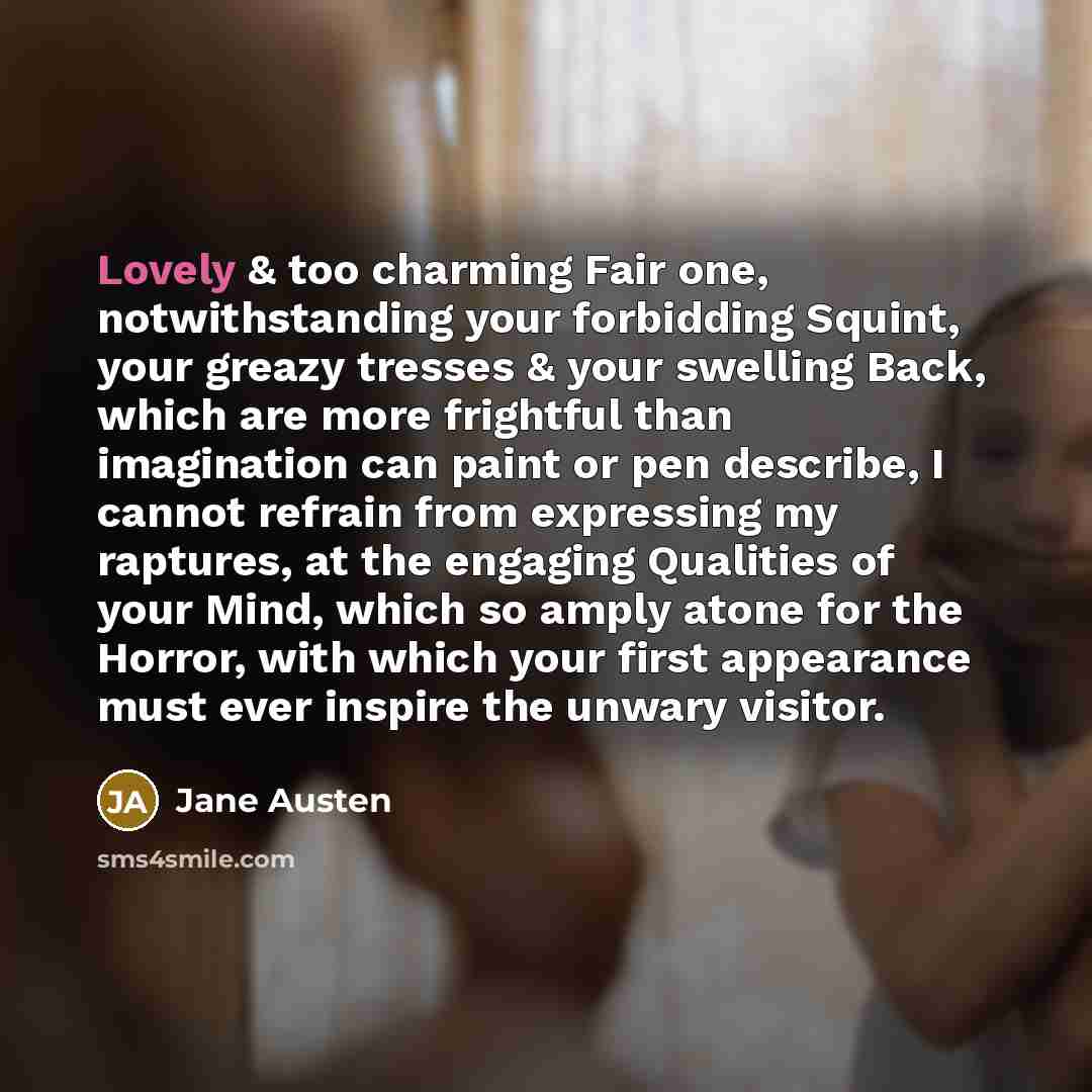 “Lovely & too charming Fair one, notwithstanding your forbidding Squint,…” quote by Jane Austen