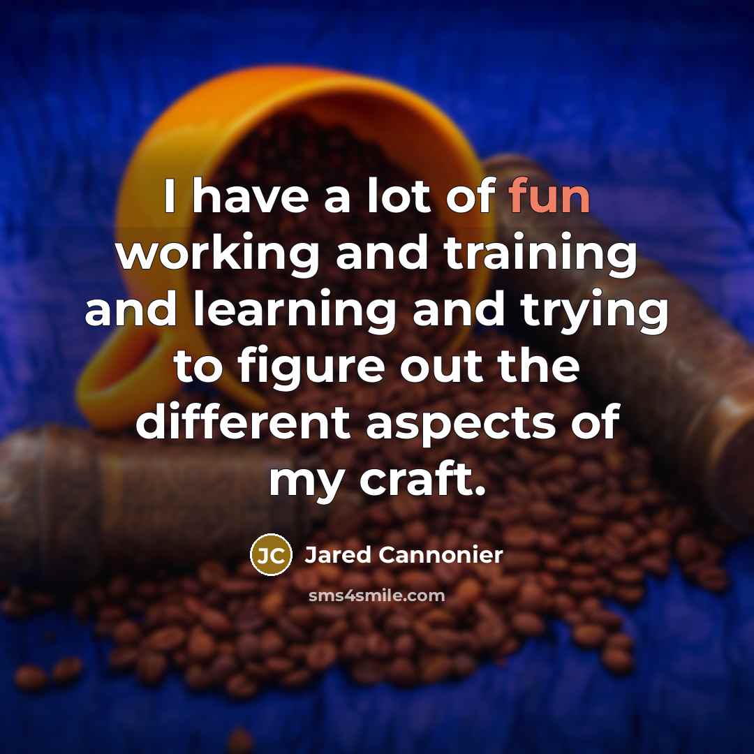 “I have a lot of fun working and training and…” quote by Jared Cannonier