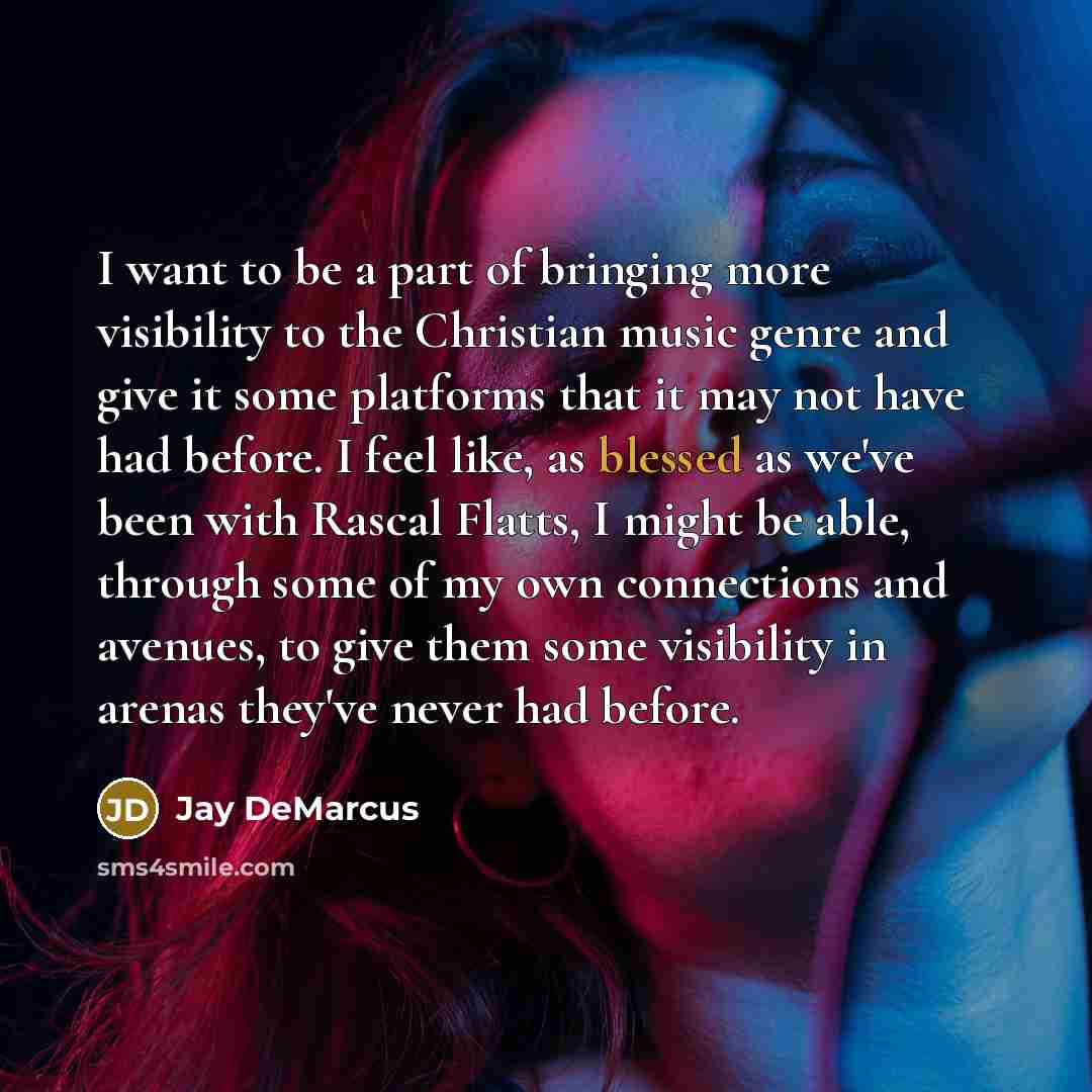 “I want to be a part of bringing more visibility…” quote by Jay DeMarcus