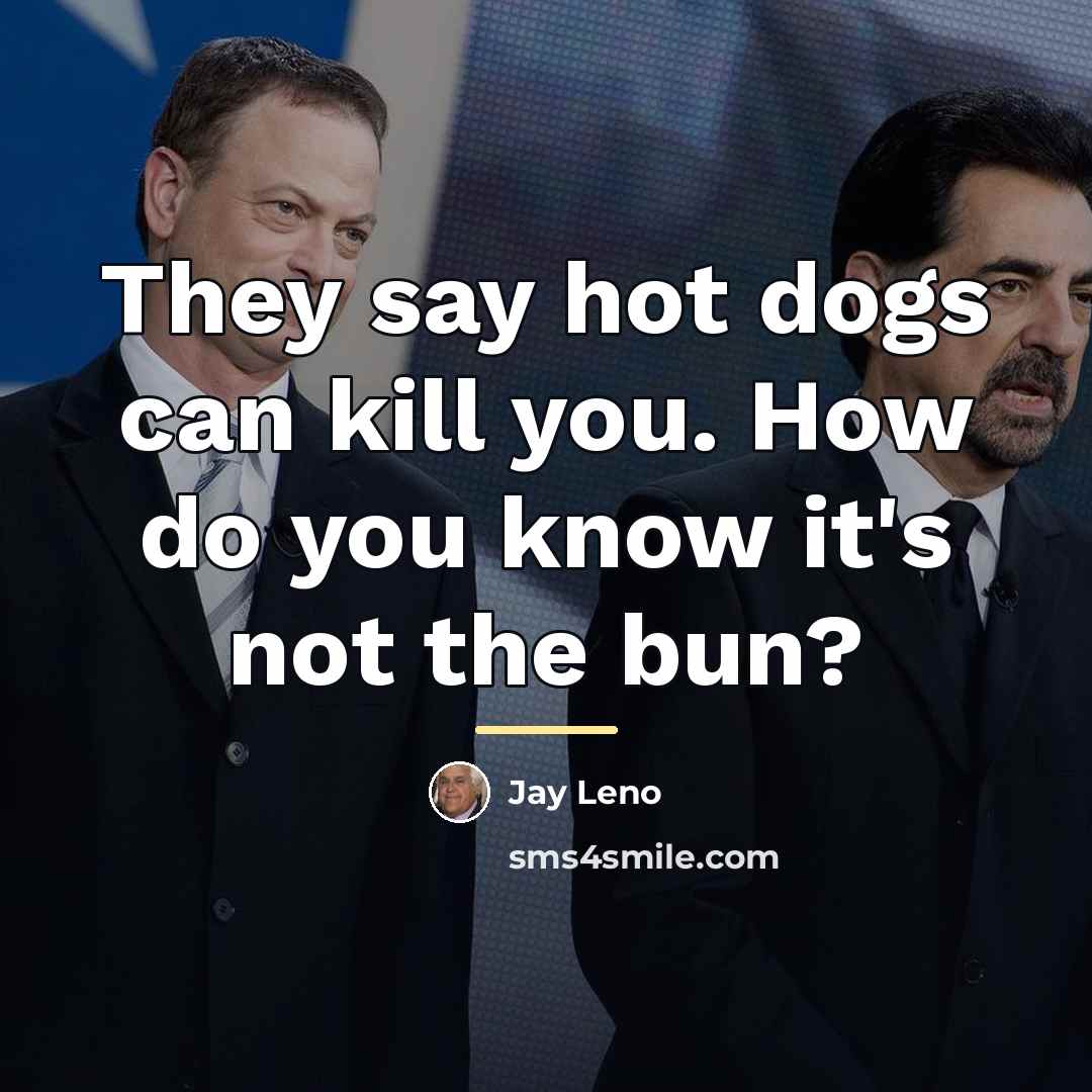 “They say hot dogs can kill you. How do you…” quote by Jay Leno