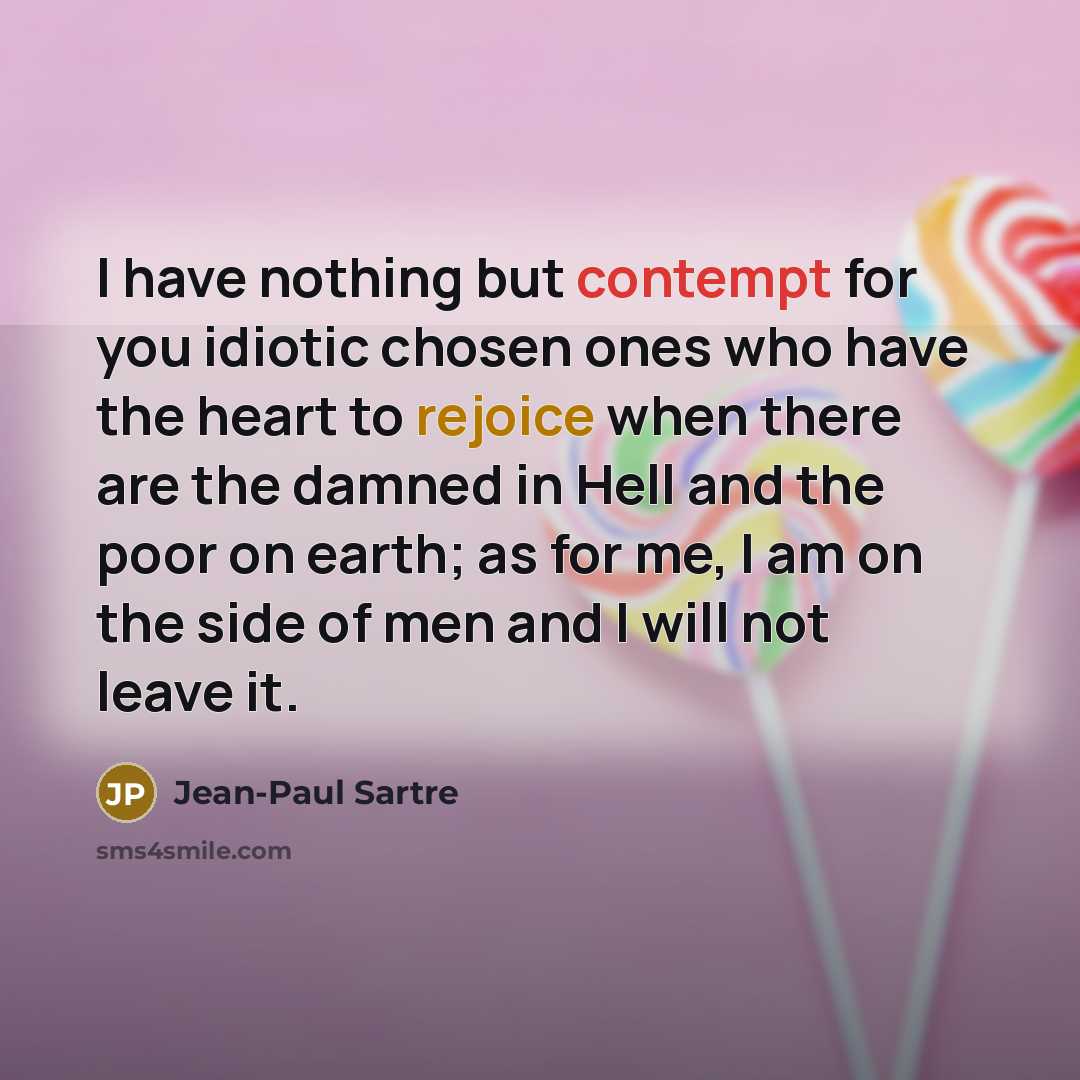 “I have nothing but contempt for you idiotic chosen ones…” quote by Jean-Paul Sartre