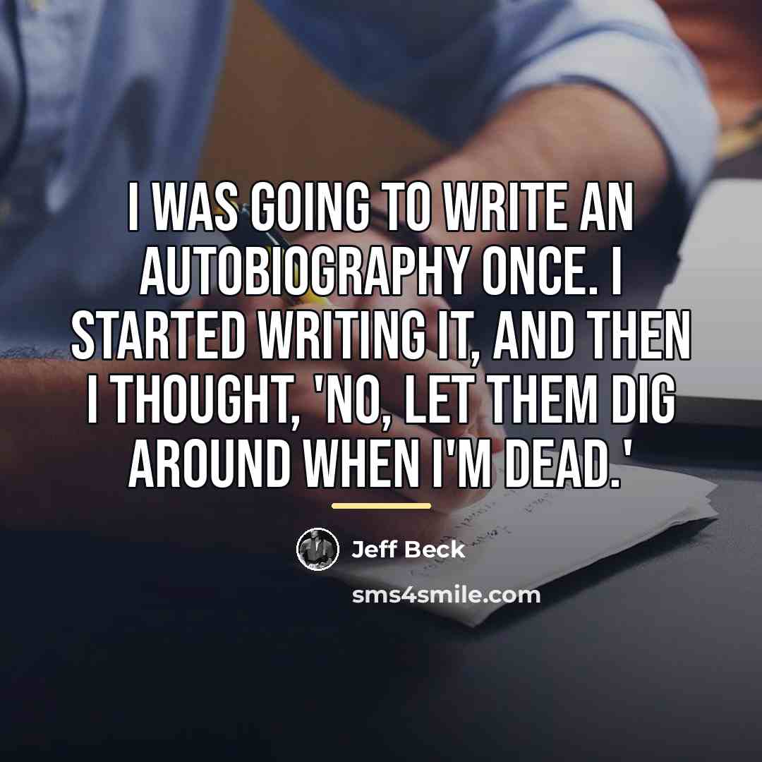 “I was going to write an autobiography once. I started…” quote by Jeff Beck