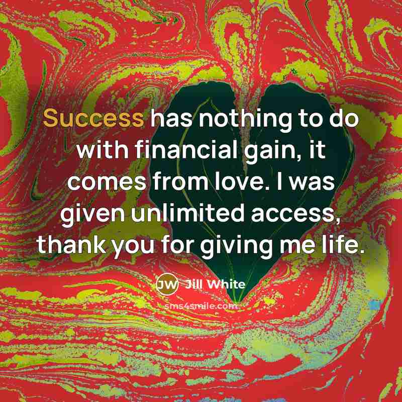 “Success has nothing to do with financial gain, it comes…” quote by Jill White