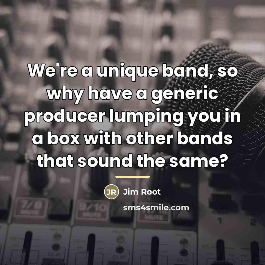 “We're a unique band, so why have a generic producer…” quote by Jim Root