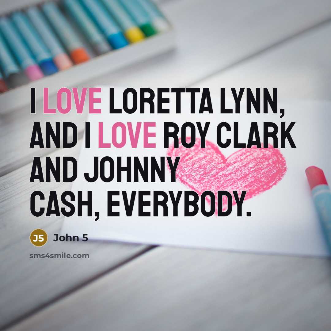 “I love Loretta Lynn, and I love Roy Clark and…” quote by John 5