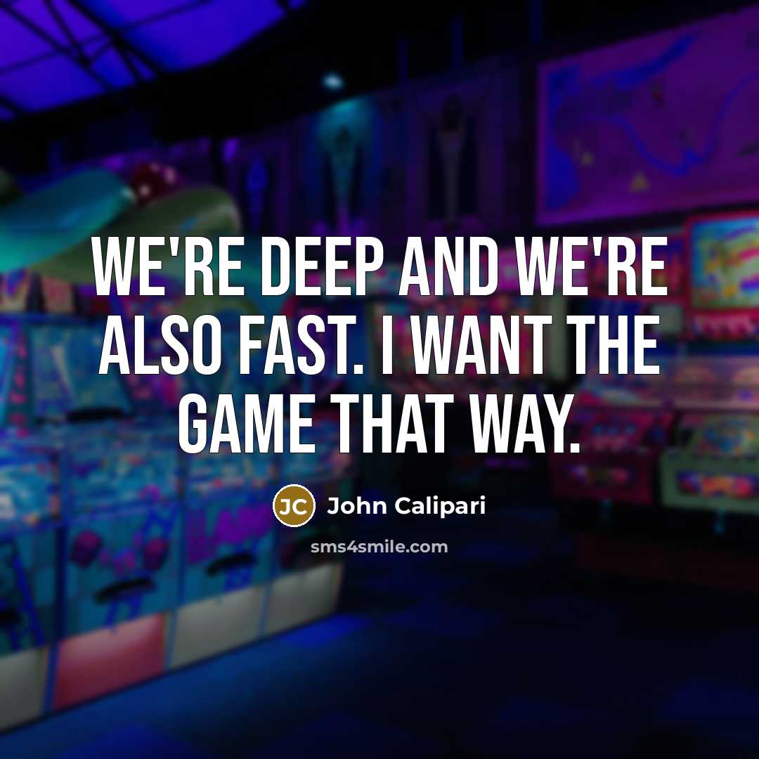 “We're deep and we're also fast. I want the game…” quote by John Calipari