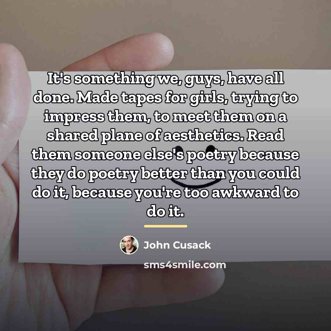 “It's something we, guys, have all done. Made tapes for…” quote by John Cusack
