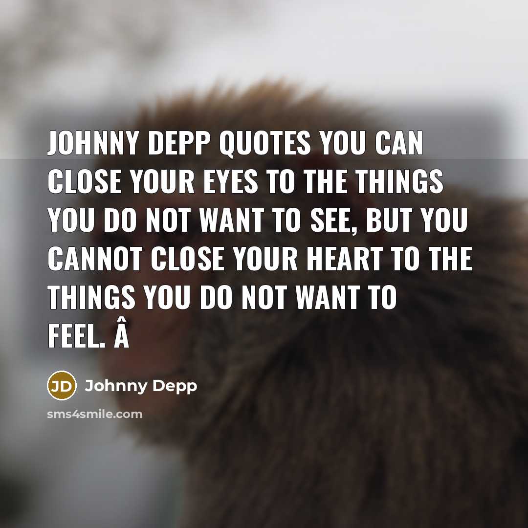 “Johnny Depp quotes You can close your eyes to the…” quote by Johnny Depp