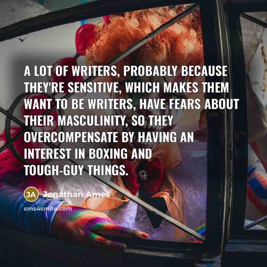 “A lot of writers, probably because they're sensitive, which makes…” quote by Jonathan Ames