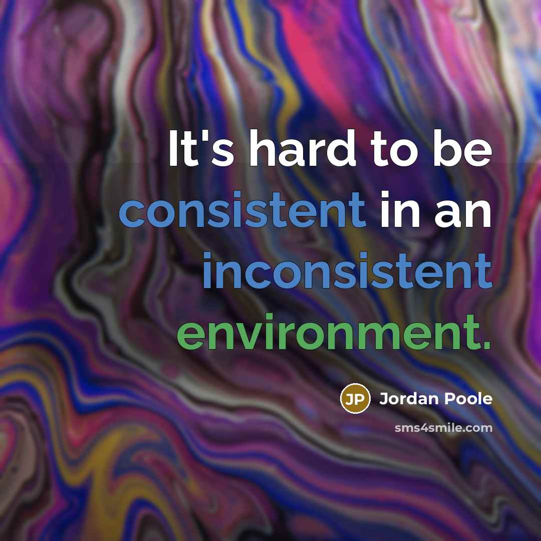 “It's hard to be consistent in an inconsistent environment.” quote by Jordan Poole