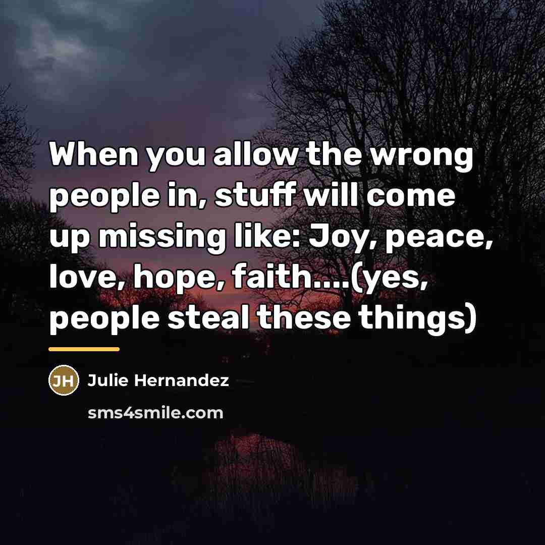 “When you allow the wrong people in, stuff will come…” quote by Julie Hernandez