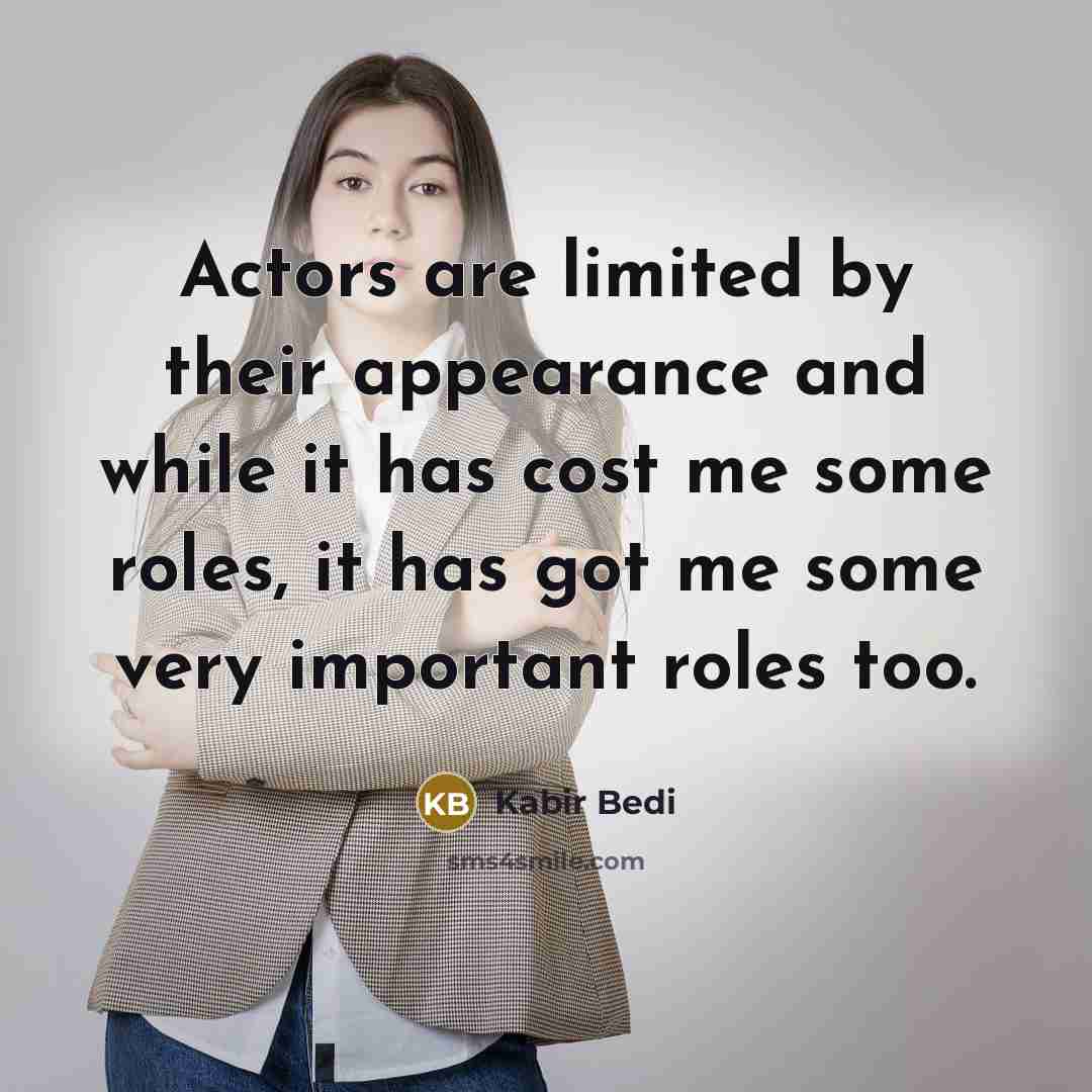 “Actors are limited by their appearance and while it has…” quote by Kabir Bedi