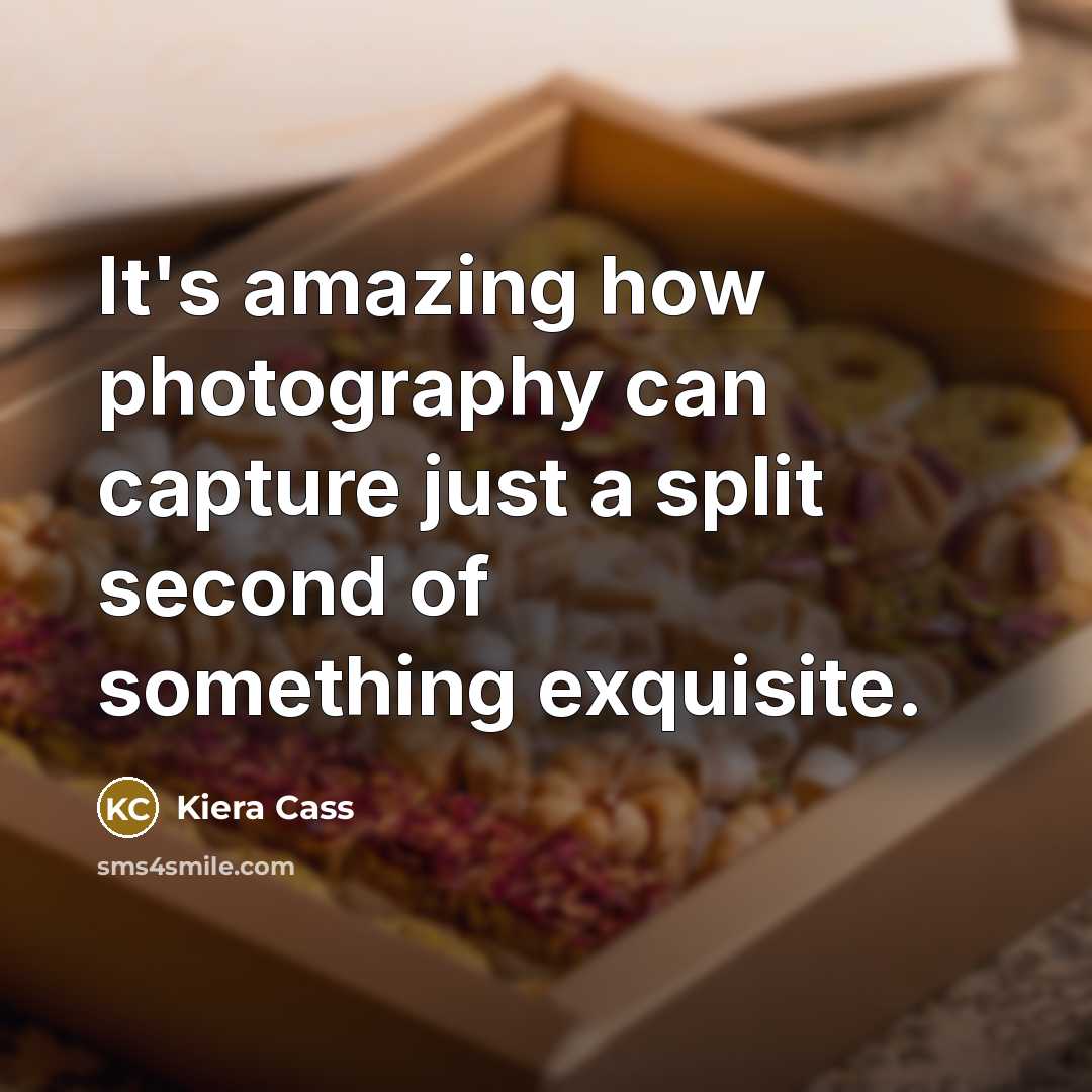 “It's amazing how photography can capture just a split second…” quote by Kiera Cass