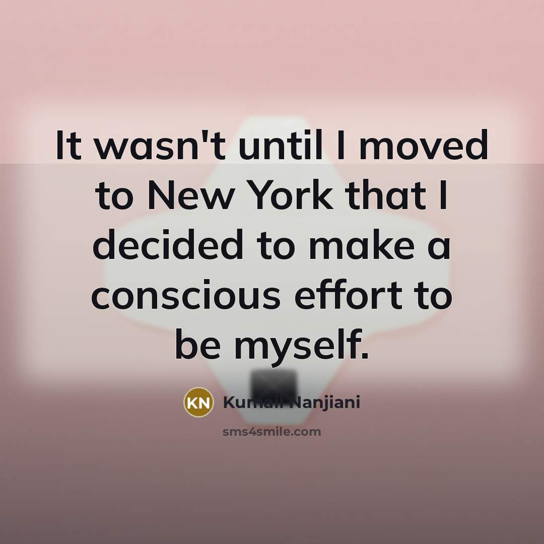 “It wasn't until I moved to New York that I…” quote by Kumail Nanjiani