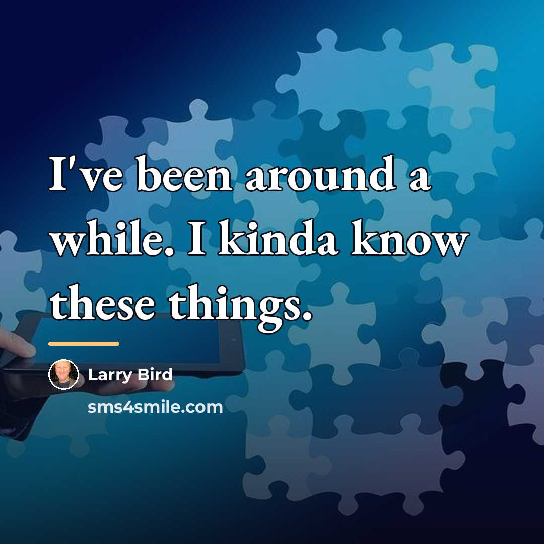 “I've been around a while. I kinda know these things.…” quote by Larry Bird