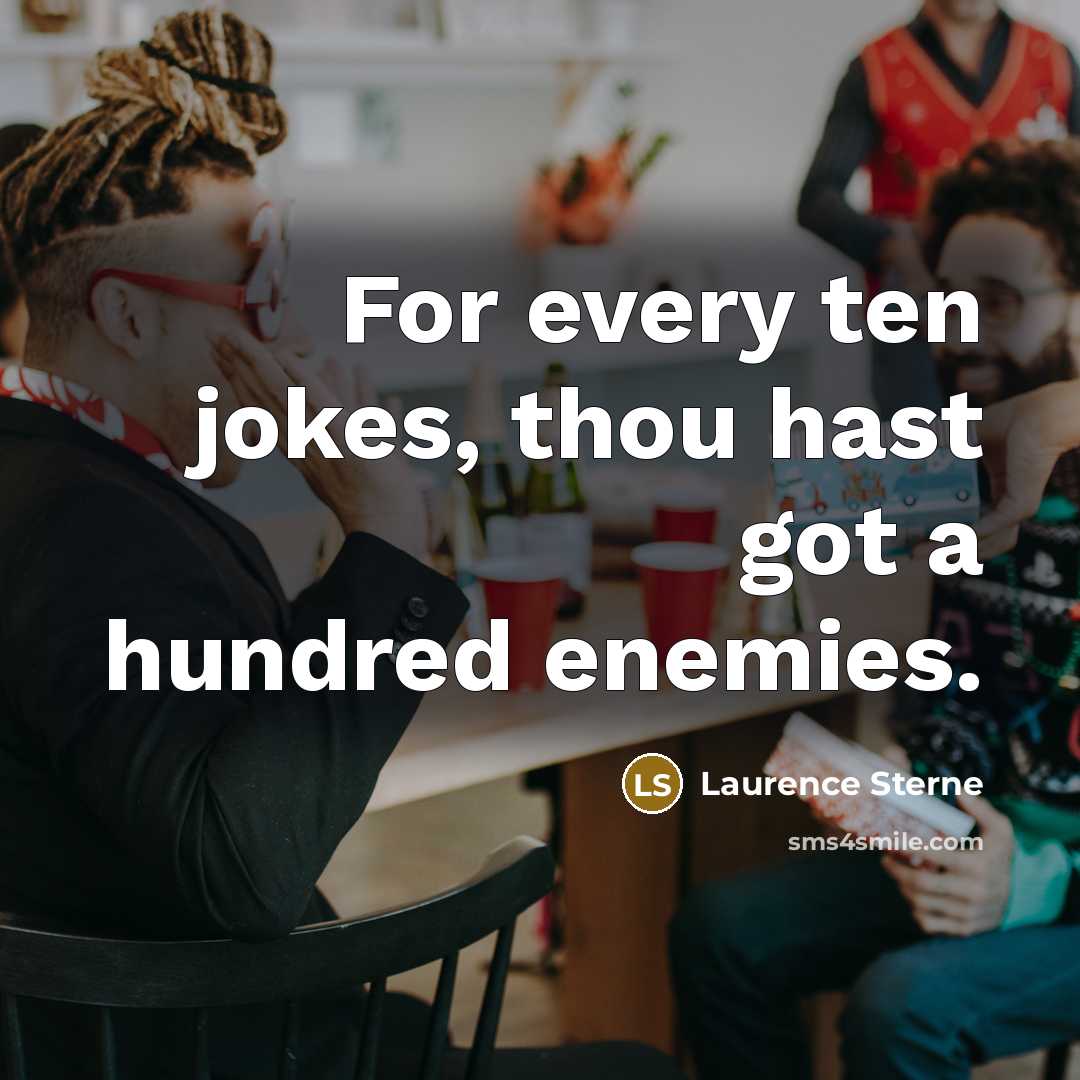 “For every ten jokes, thou hast got a hundred enemies.…” quote by Laurence Sterne