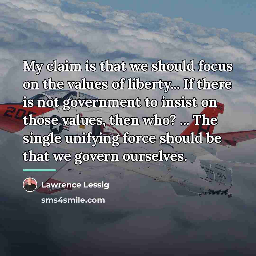“My claim is that we should focus on the values…” quote by Lawrence Lessig
