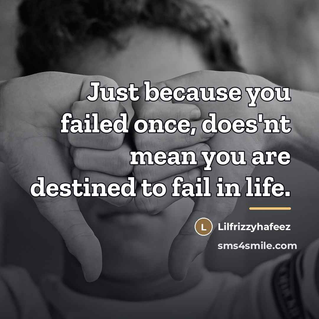 “Just because you failed once, does'nt mean you are destined…” quote by Lilfrizzyhafeez