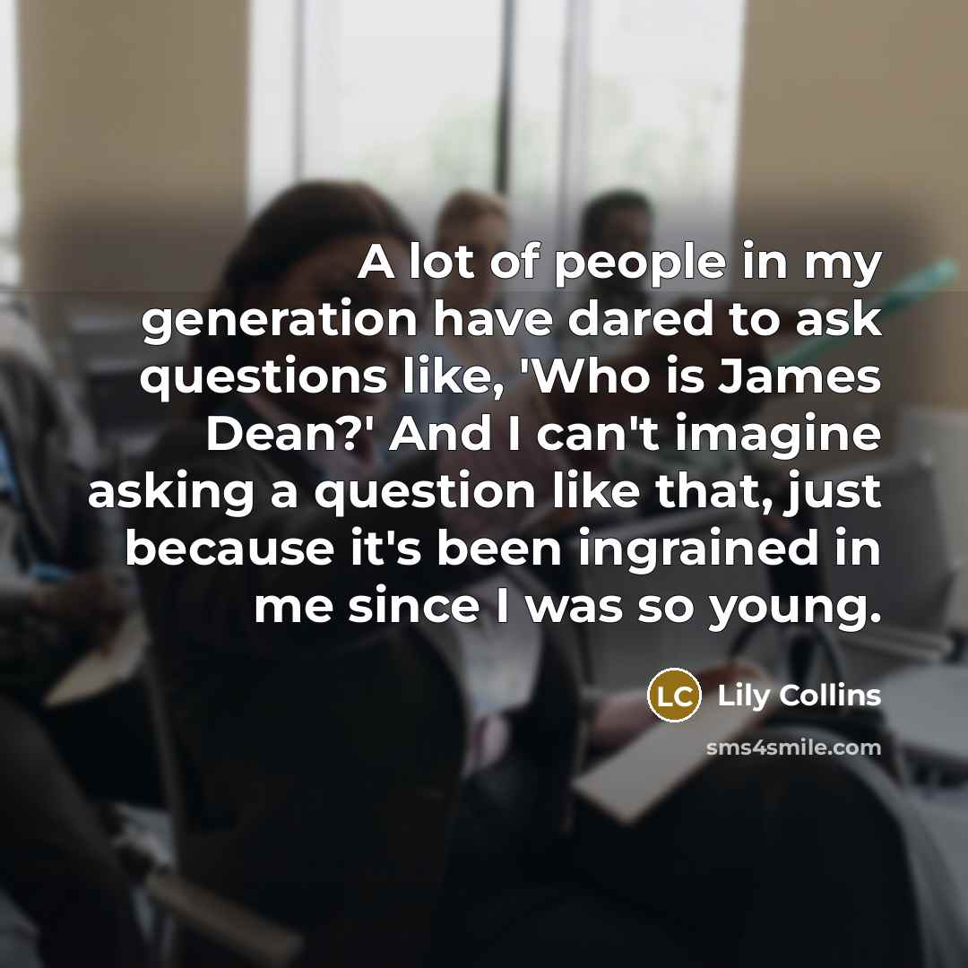 “A lot of people in my generation have dared to…” quote by Lily Collins