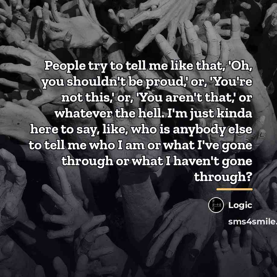 “People try to tell me like that, 'Oh, you shouldn't…” quote by Logic
