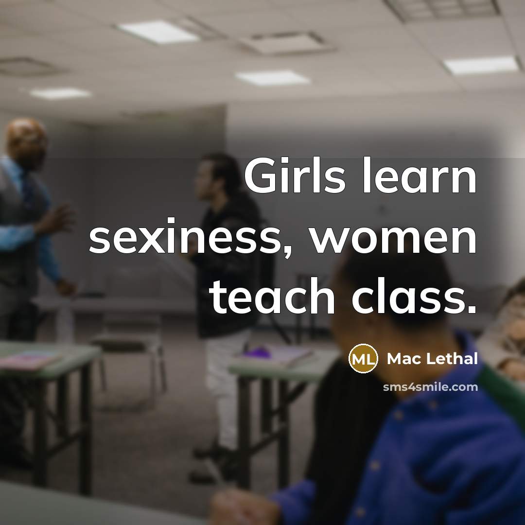 “Girls learn sexiness, women teach class.…” quote by Mac Lethal