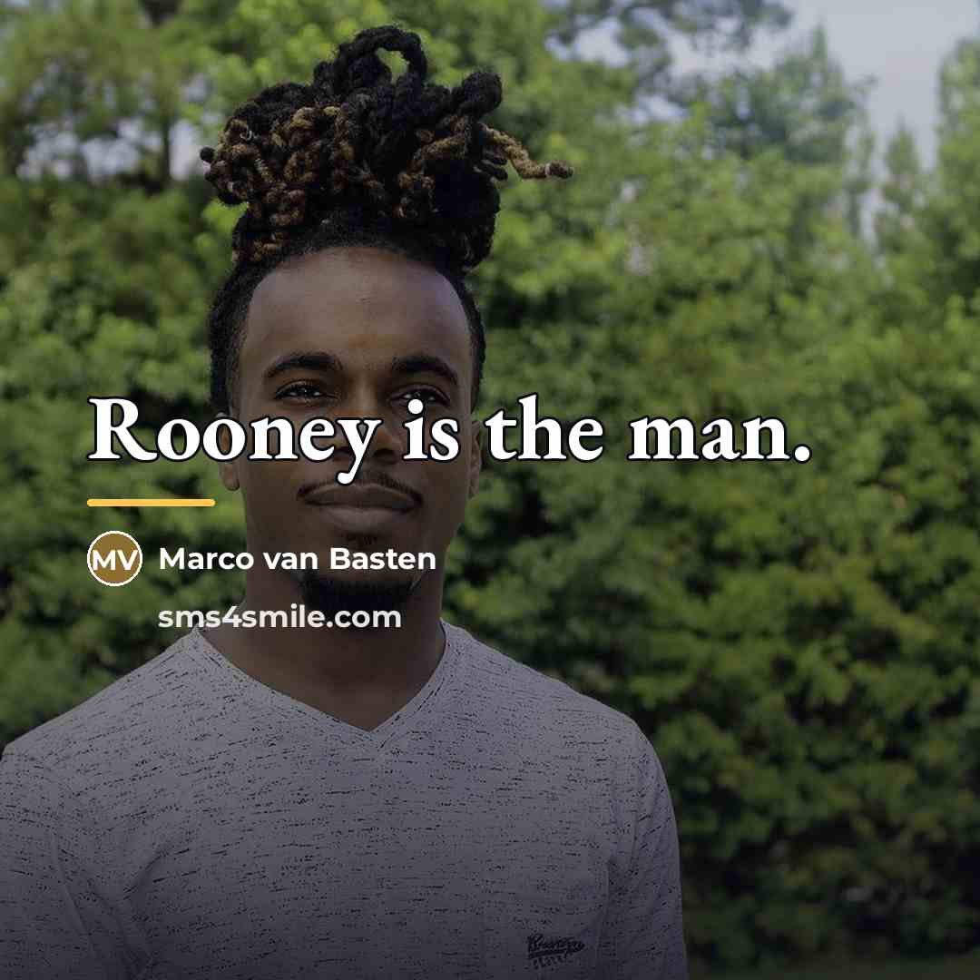“Rooney is the man.…” quote by Marco van Basten