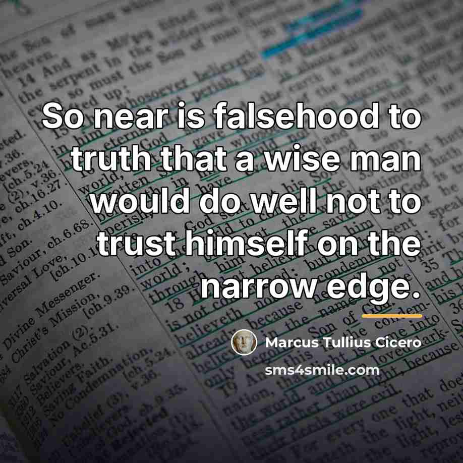 “So near is falsehood to truth that a wise man…” quote by Marcus Tullius Cicero