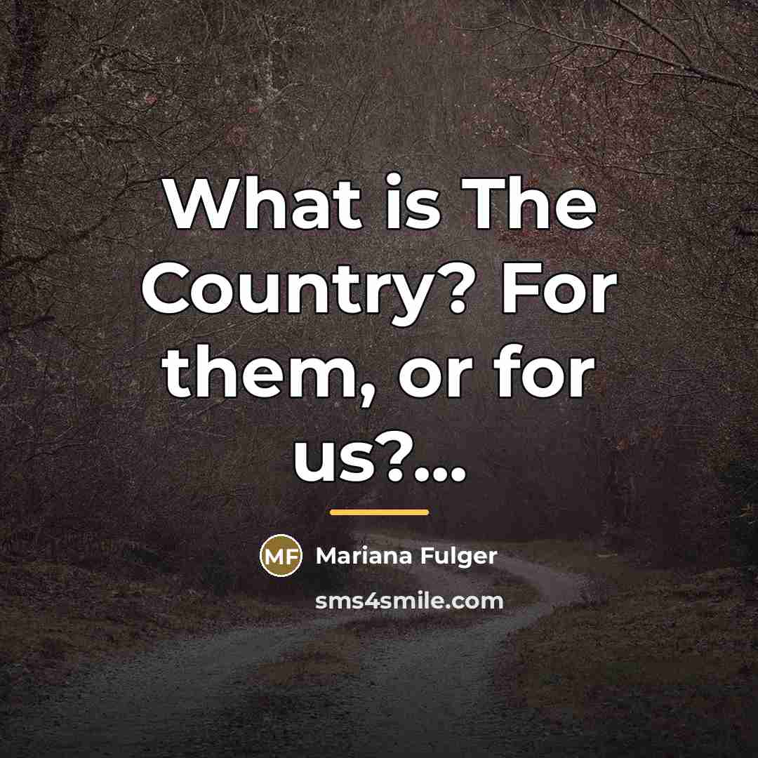 “What is The Country? For them, or for us?...…” quote by Mariana Fulger