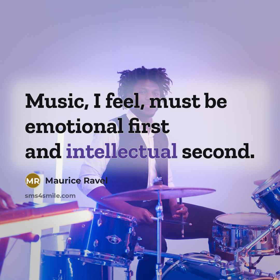 “Music, I feel, must be emotional first and intellectual second.…” quote by Maurice Ravel