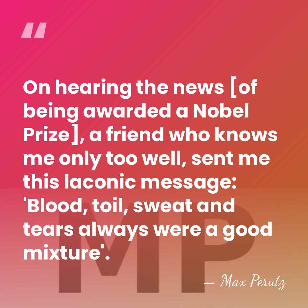 On hearing the news [of being awarded a Nobel Prize], a friend&hellip; - Max Perutz