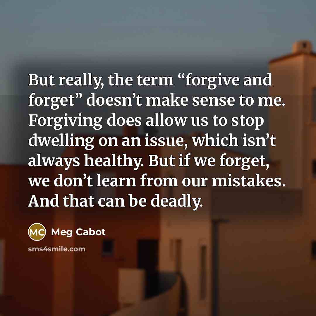 “But really, the term “forgive and forget” doesn’t make sense…” quote by Meg Cabot