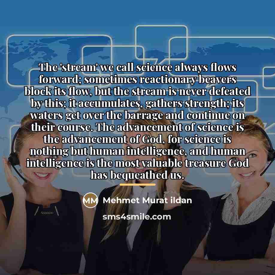 “The 'stream' we call science always flows forward; sometimes reactionary…” quote by Mehmet Murat Ildan