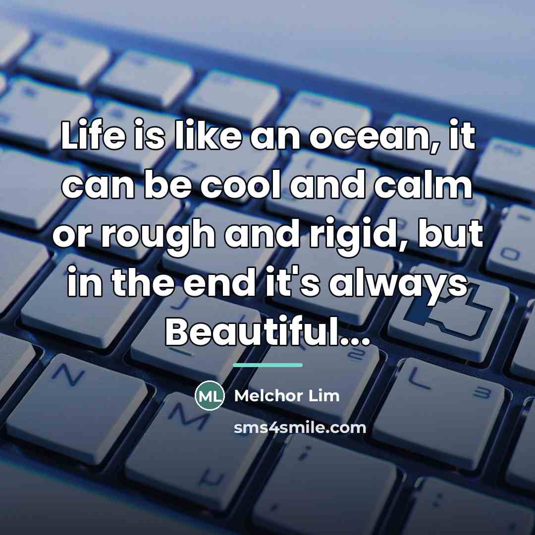 “Life is like an ocean, it can be cool and…” quote by Melchor Lim