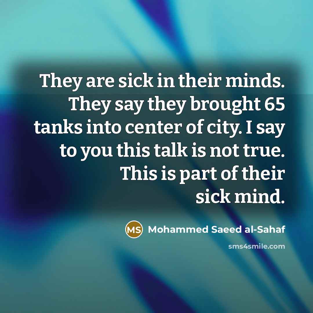 “They are sick in their minds. They say they brought…” quote by Mohammed Saeed al-Sahaf