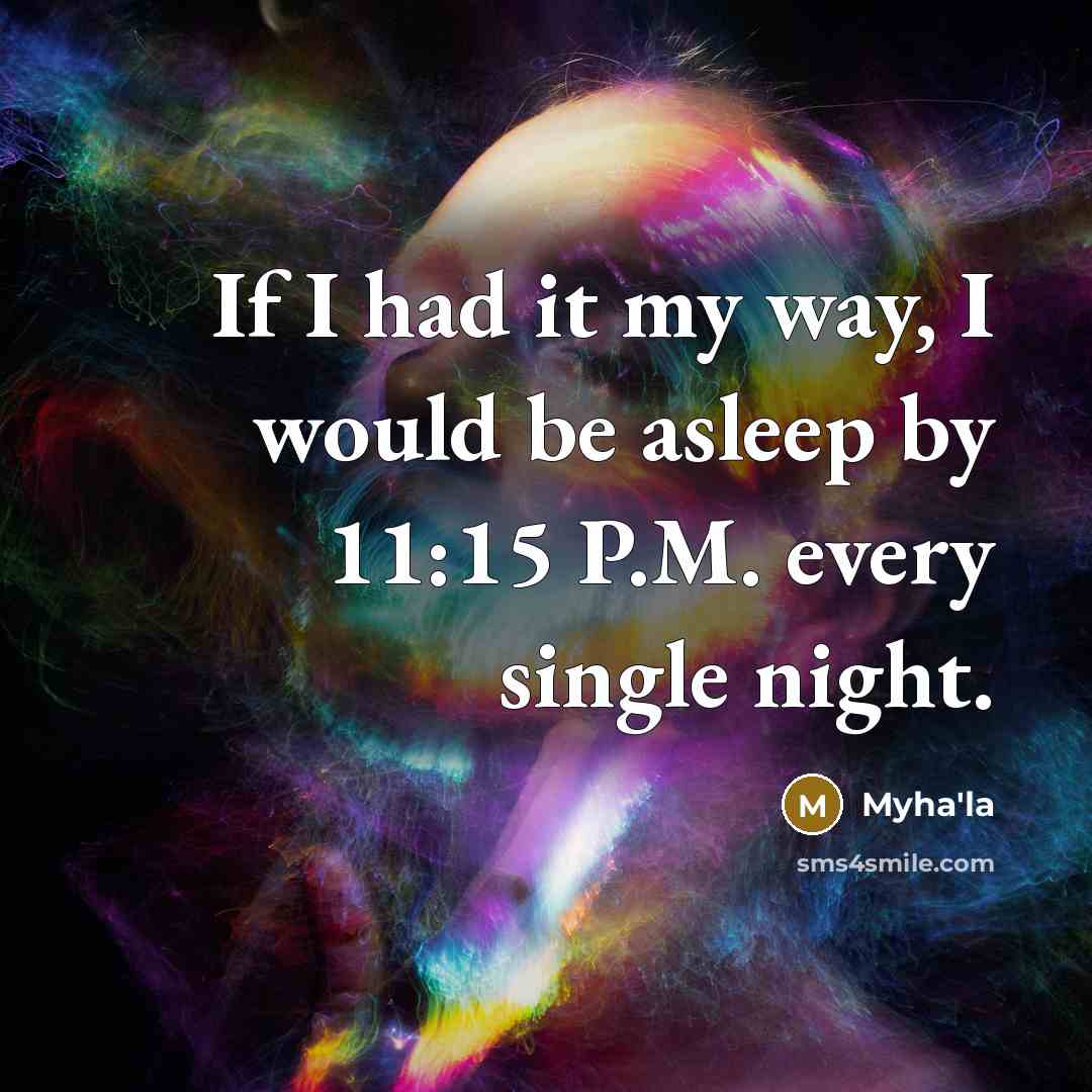 “If I had it my way, I would be asleep…” quote by Myha'la