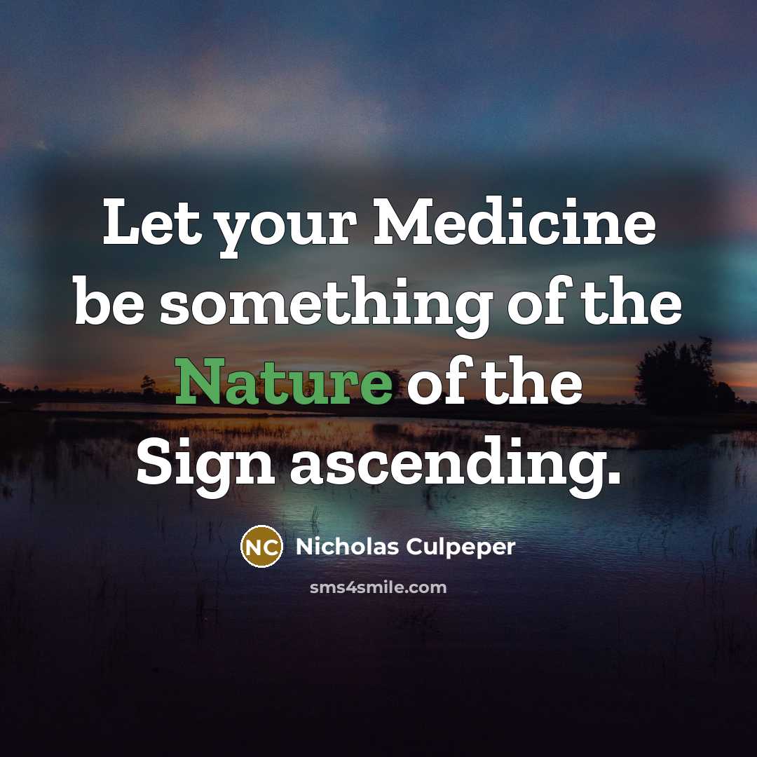 “Let your Medicine be something of the Nature of the…” quote by Nicholas Culpeper