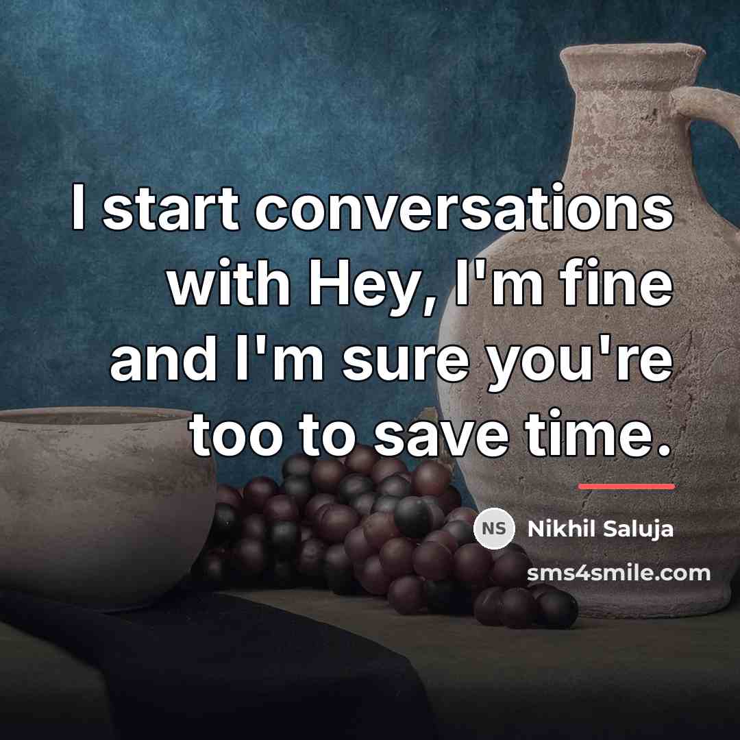 “I start conversations with Hey, I'm fine and I'm sure…” quote by Nikhil Saluja