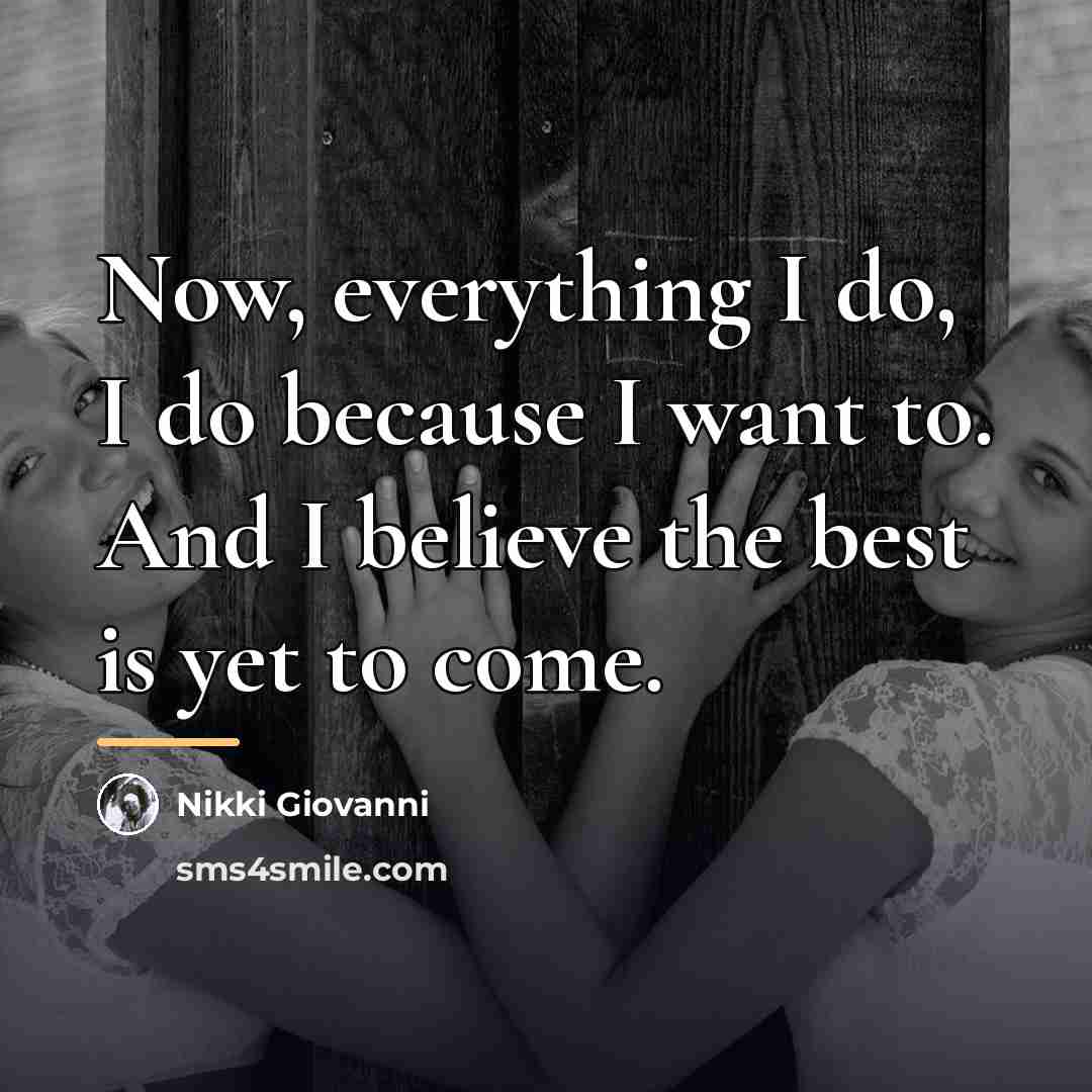 “Now, everything I do, I do because I want to.…” quote by Nikki Giovanni