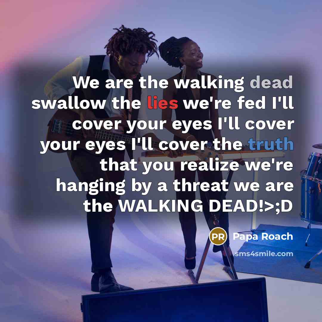 “We are the walking dead swallow the lies we're fed…” quote by Papa Roach