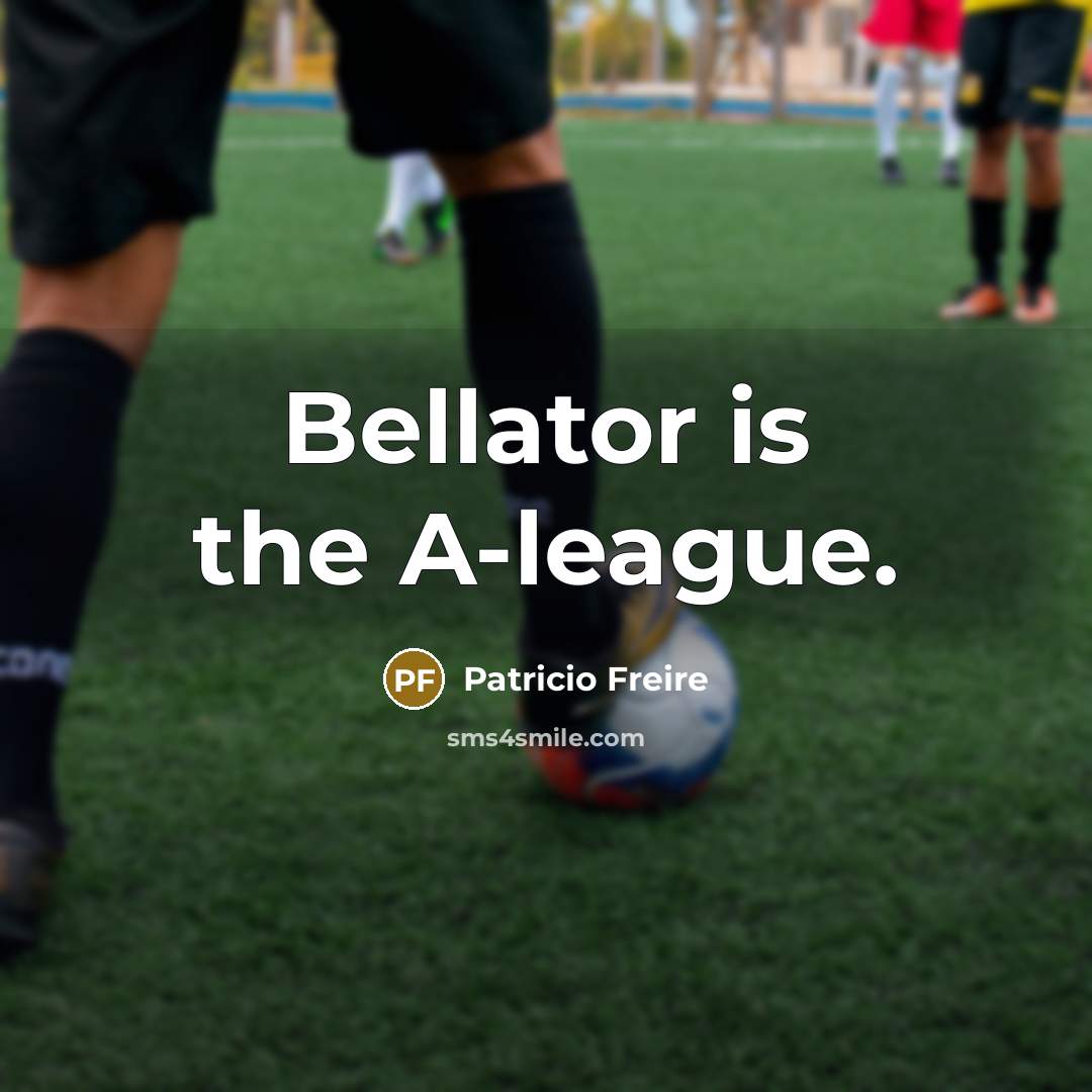 “Bellator is the A-league.…” quote by Patricio Freire