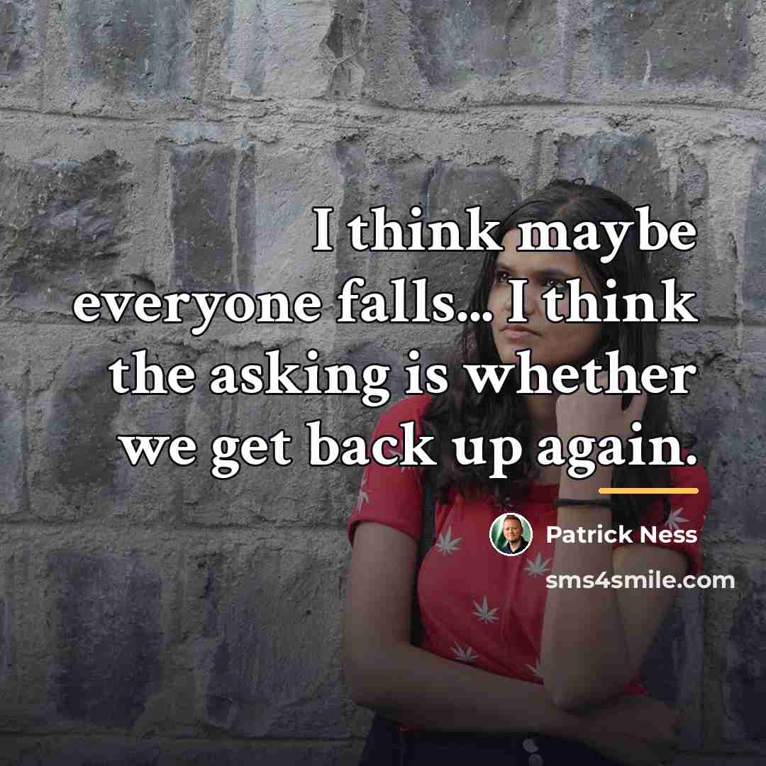 “I think maybe everyone falls... I think the asking is…” quote by Patrick Ness