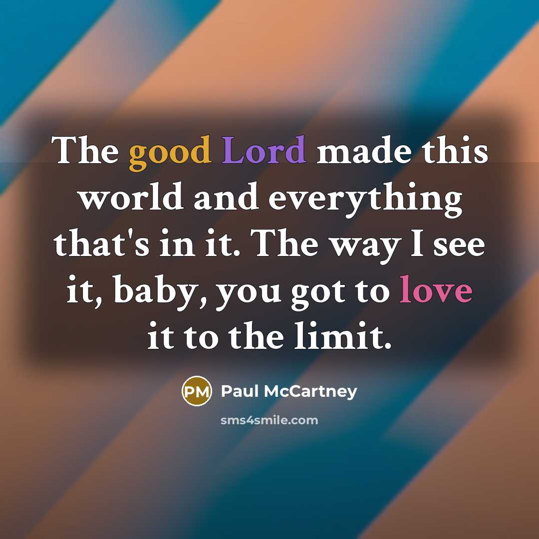 “The good Lord made this world and everything that's in…” quote by Paul McCartney