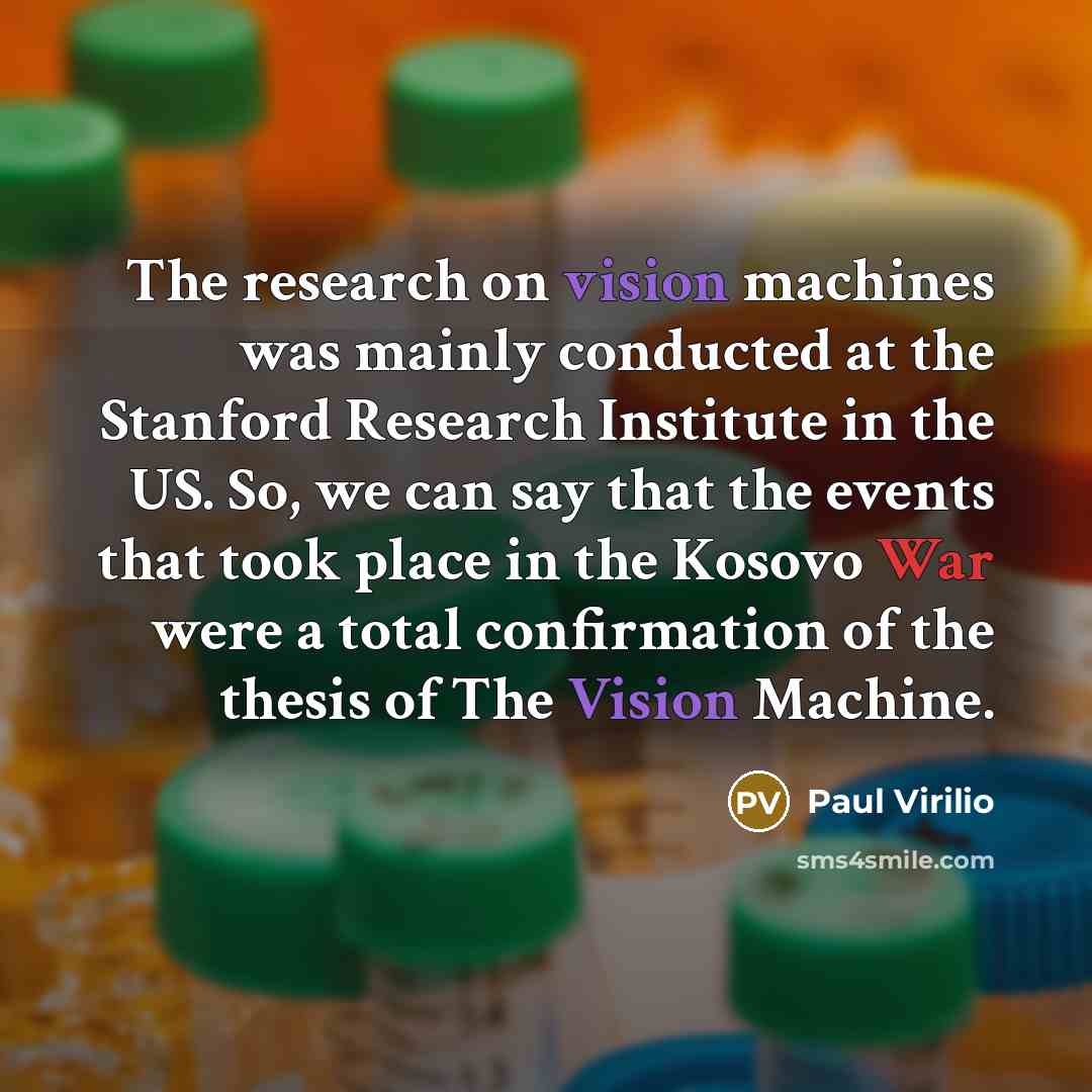 “The research on vision machines was mainly conducted at the…” quote by Paul Virilio